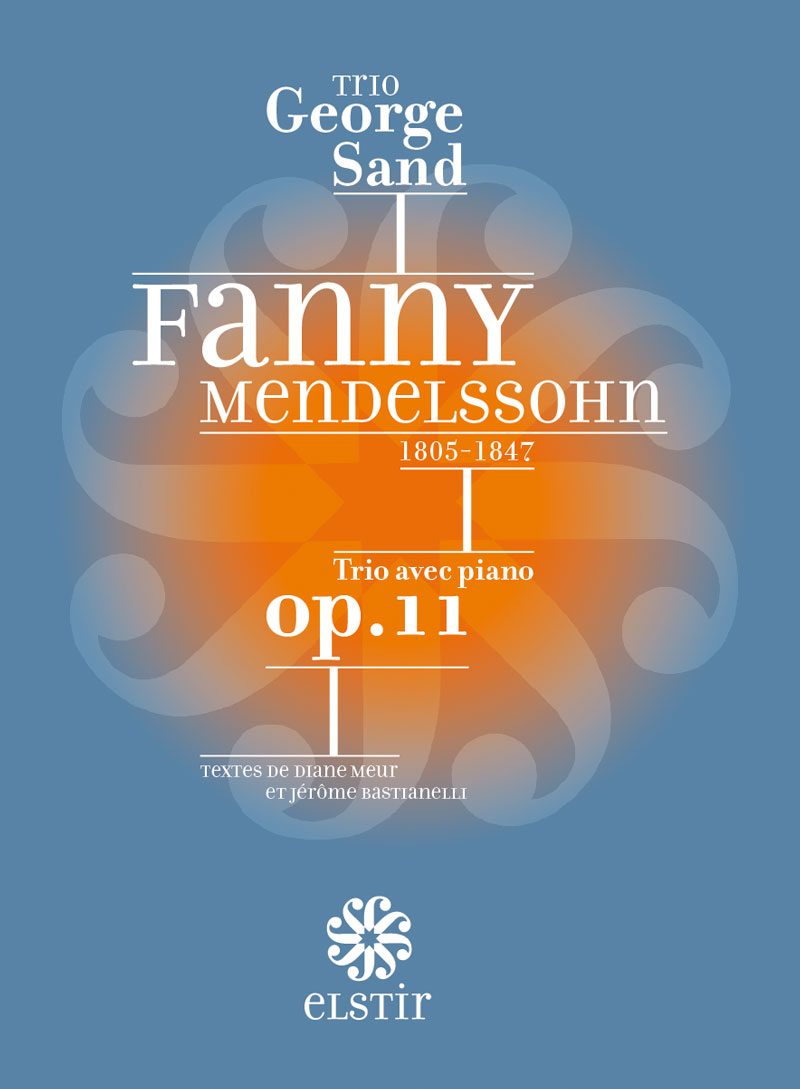 Fanny Mendelssohn, Trio avec piano op.11 - Trio George Sand - Elstir, label de musique novateur.